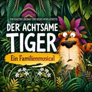 Der achtsame Tiger – Ein neues Familienmusical Der achtsame Tiger Musical im Schmidts Tivoli Hamburg